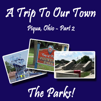 A Trip To Our Town – Part 2 – The Parks | Piqua, Ohio